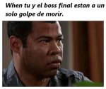 when tu y el boss final estan a un golpe de la muerte.jpg