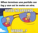 terminas una partida con lag y te metes en otra.jpg