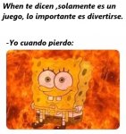 solamente es un juego ,yo cuando pierdo.jpg