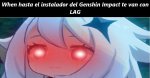 When hasta el instalador del Genshin Impact te va con lag.jpg