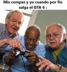 mis compas y yo cuando por fin salga el GTA6.jpg