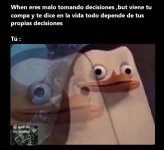 La vida depende de nuestras propias decisiones y mi cara xDD.jpg