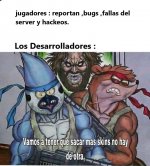 los desarrolladores be like.jpeg