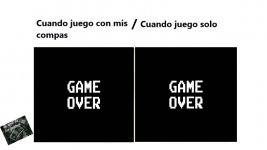 Cuando juego con mis compas y cuando juego solo .jpg