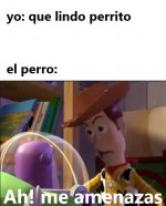 Ah me amenazas perro.jpeg