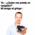 Quien me presta un cargador y mi amigo el gringo.jpg