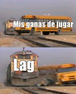 mis ganas de jugar y el LAG.jpeg