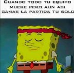 Cuando tu equipo muere pero ganas la partida solo.jpg