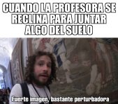 cuando la profe se reclina para juntar algo.jpeg