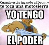 jugando DOOM y te toca la motosierra.jpeg