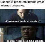 cuando el repostero intenta crear memes originales.jpeg