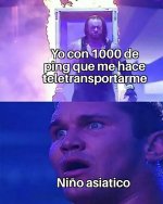 yo con 1000 de ping y el kid asiatico.jpeg