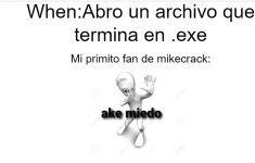 ake miedo x primito fan d Mikecrack ,ser como prros.jpg