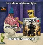 La vida nos hizo amigos, pero amar a Gears of War 3 nos hizo hermanos...prros.jpg
