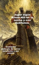 Pfff... Solo los valientes conocen el verdadero miedo jugando Silent Hill a oscuras y con audí...jpg