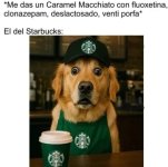 Me das un caramel macchiato con ansiolíticos porfa....jpg