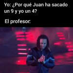 Juan sacó un 9 y yo un 4… el profe en modo filósofo....jpg