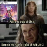 me trajeron el GTA 6 pero yo esperaba el Half Life 3.jpg