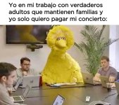 Yo en la oficina rodeado de adultos responsables y yo solo quiero pagar el concierto....jpg