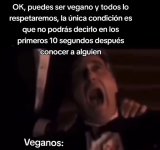 ok puedes ser vegano pero no lo digas antes de los primeros 10 segundos.jpg