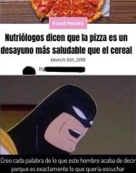La pizza es más sana que el cereal y nadie me va a quitar esa ilusión.....jpg