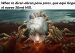 When te dicen abran paso que llego el nuevo Silent Hill....jpg