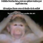 Yo sin creer lo que acabo de oír equal.....jpg