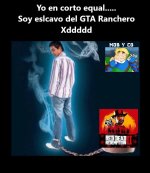 Yo en corto equal....Soy eslcavo del GTA Ranchero Xddddd.jpg