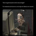 Ser la generación tecnologica x Yo tratando de borrar 1na hoja en blanco en word equal....jpg